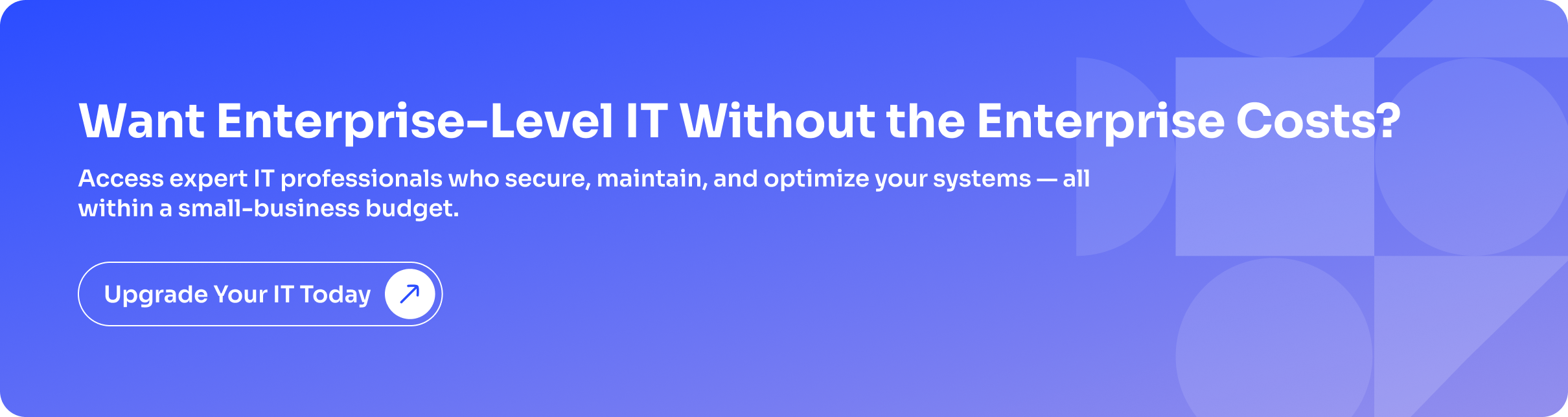 IT Support for Small Businesses: Everything You Need to Know 2026 3 Want Enterprise-Level IT Without the Enterprise Costs