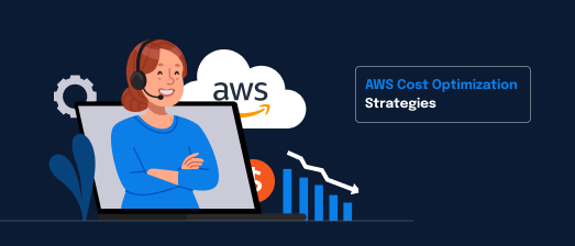 AWS Cost Optimization Strategies to Reduce Cloud Costs