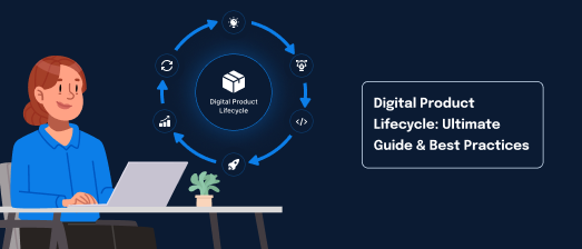 The Ultimate Guide to Digital Product Lifecycle and Best Practices